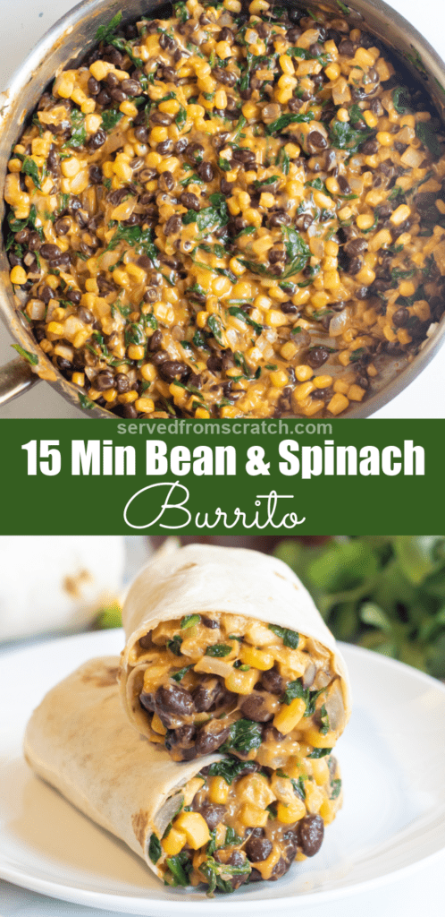 a pan with cheesy beans, corn, and spinach and then a stuffed burrito cut in half on a plate with Pinterest pin text.