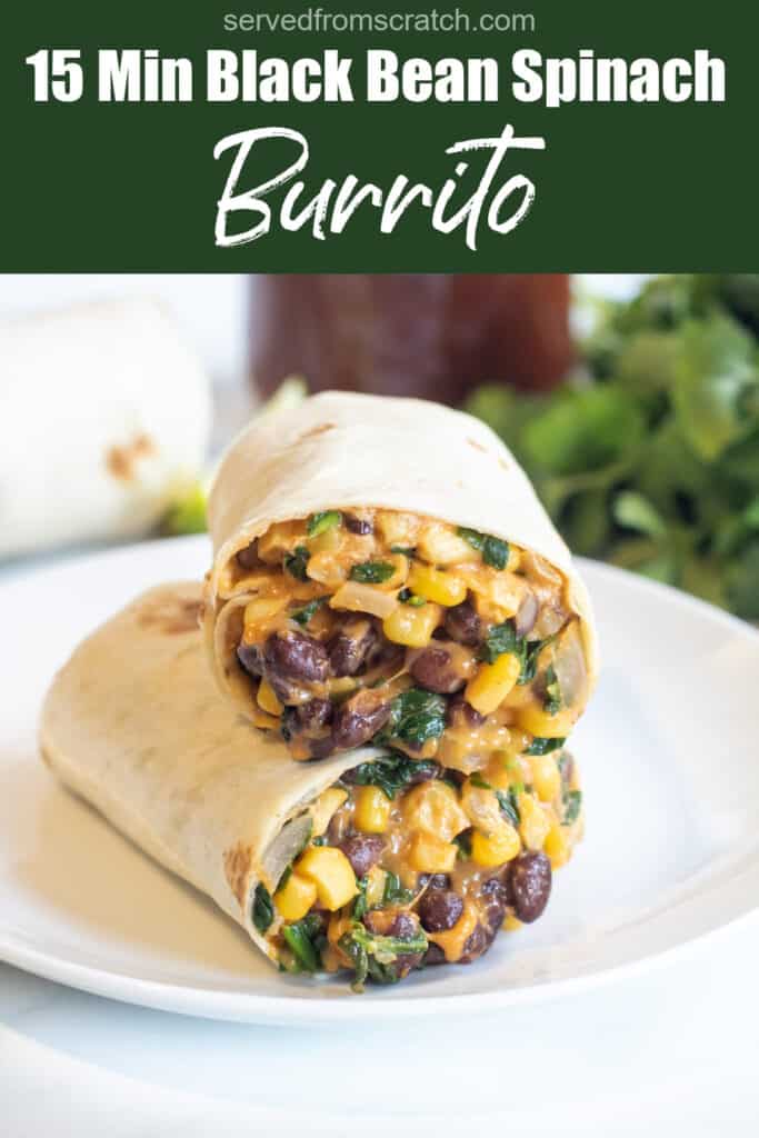 a half of a burrito on a plate with beans, corn, and spinach with Pinterest pin text.